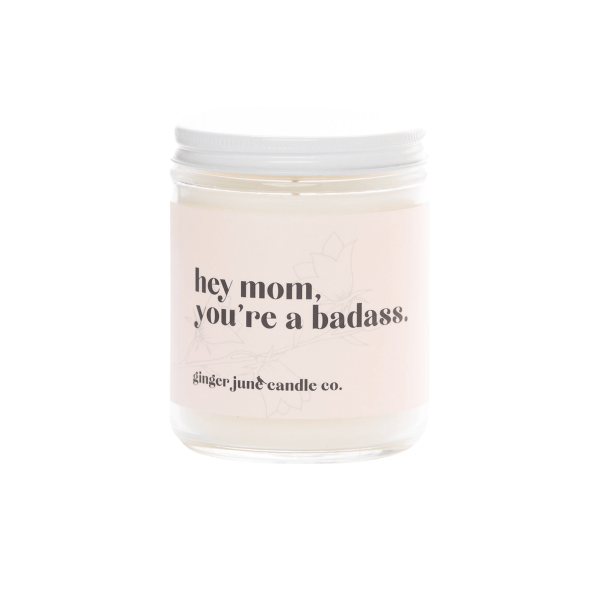 HEY MOM YOU'RE A BADASS • NON TOXIC SOY CANDLE • MOONSHINE - HoneyBug 